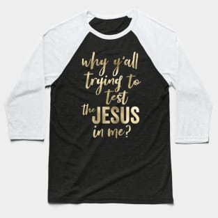 Why Y'all Trying To Test The Jesus In Me Script Baseball T-Shirt